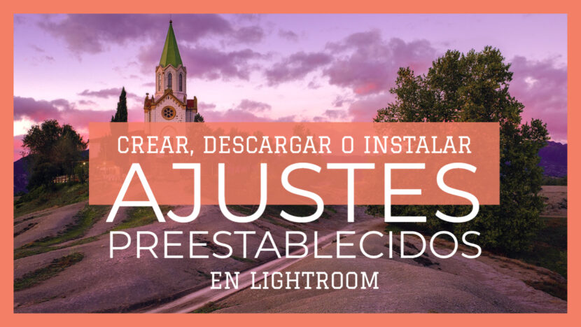Ajustes preestablecidos en Lightroom - jorgelazaro.es