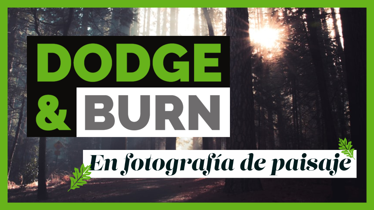 Tutorial de Dodge and burn en fotografía de paisaje